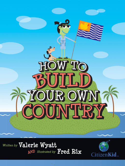 Title details for How to Build Your Own Country by Valerie Wyatt - Available